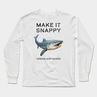 Greenland Shark Make It Snappy Long Sleeve T-Shirt